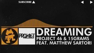Project 46 & 15grams Feat. Matthew Sartori - Dreaming [monstercat Release]
